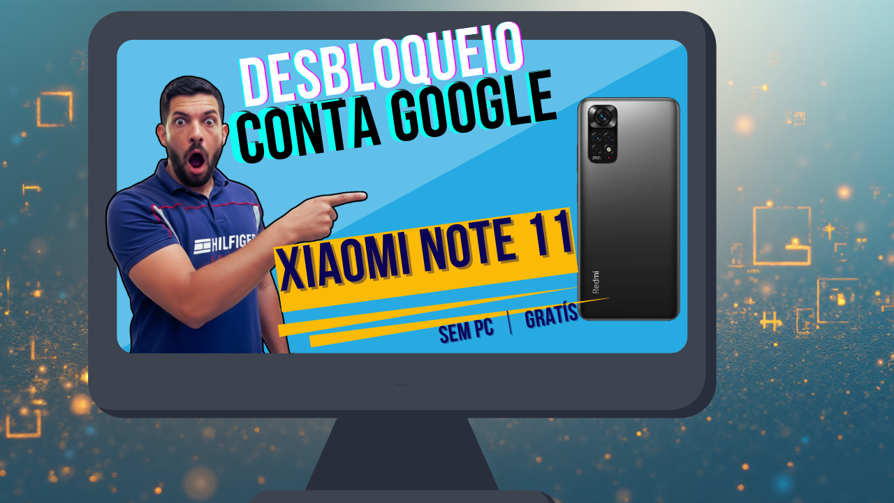 desbloqueio conta google xiaomi note11