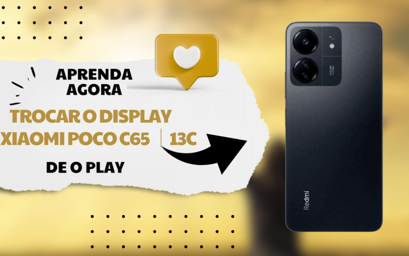 Como Trocar Display Xiaomi 13c ou Poco C65