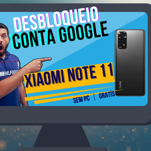desbloqueio conta google xiaomi note11